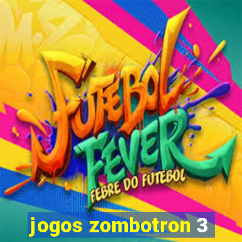 jogos zombotron 3